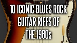 10 Iconic Blues Rock Guitar Riffs of the 1960s - Blues Rock Review